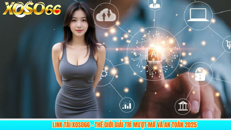 Link tải xoso66 – Thế giới giải trí mượt mà và an toàn 2025