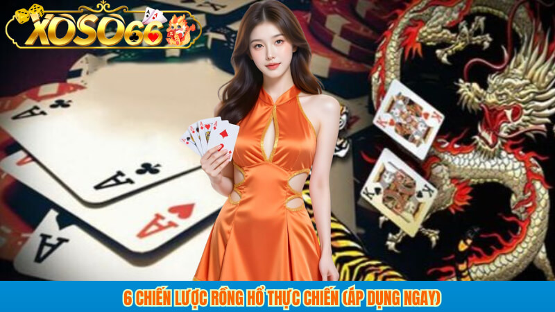 6 chiến lược Rồng Hổ thực chiến (áp dụng ngay)