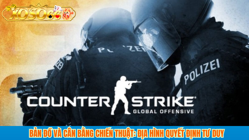 Bản đồ và cân bằng chiến thuật: địa hình quyết định tư duy