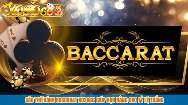 Các thế đánh baccarat Xoso66 giúp bạn nâng cao tỷ lệ thắng
