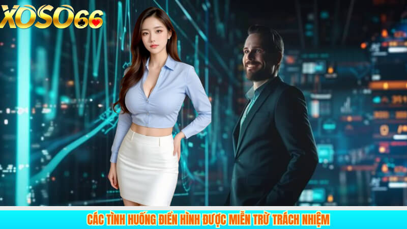 Các tình huống điển hình được miễn trừ trách nhiệm