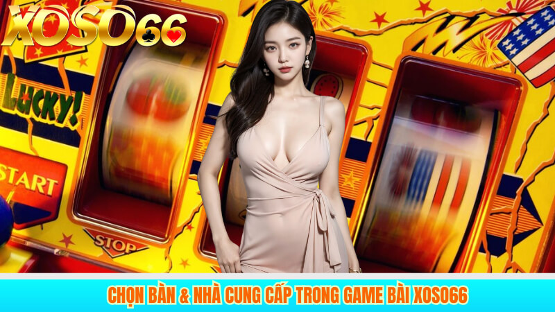 Chọn bàn & nhà cung cấp trong game bài xoso66
