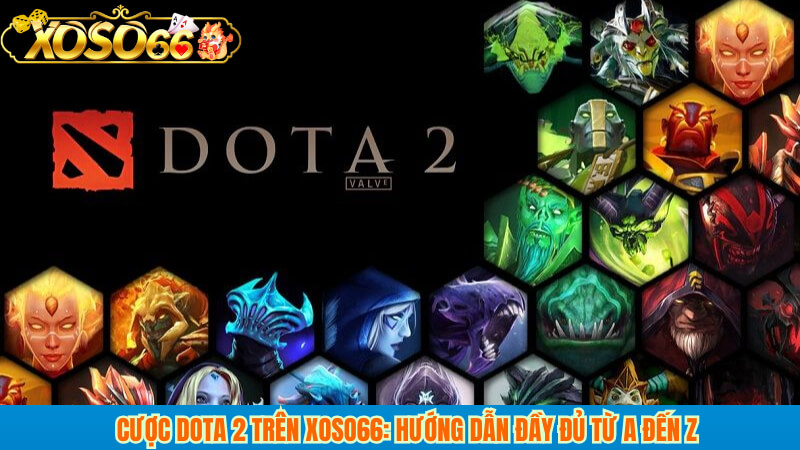 Cược dota 2 trên xoso66: hướng dẫn đầy đủ từ A đến Z