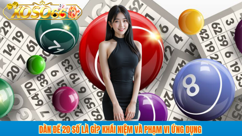 Dàn đề 20 số là gì? Khái niệm và phạm vi ứng dụng