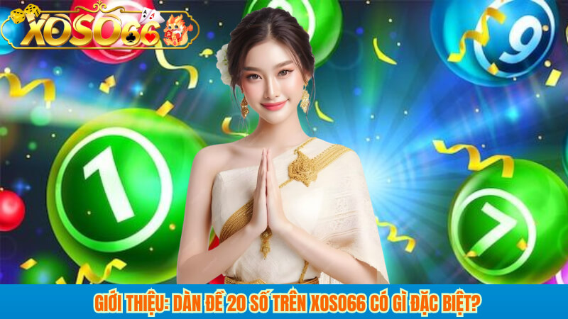 Giới thiệu: Dàn đề 20 số trên xoso66 có gì đặc biệt?