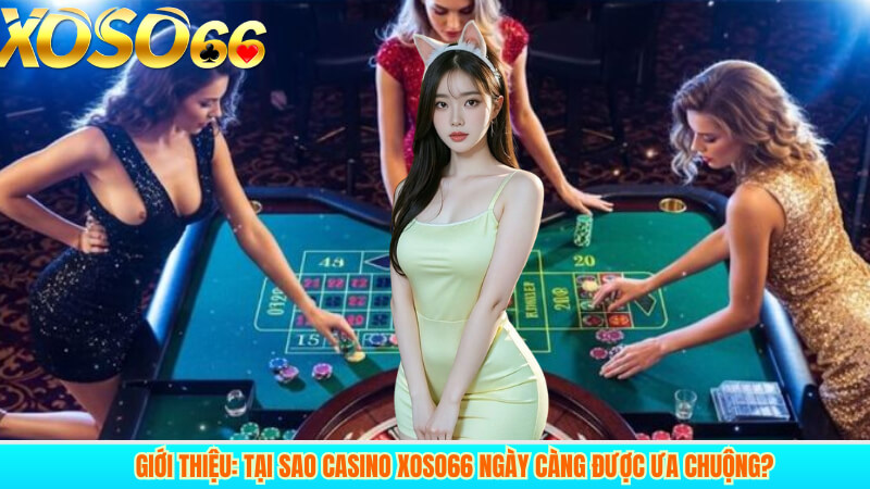 Giới thiệu: tại sao casino xoso66 ngày càng được ưa chuộng?