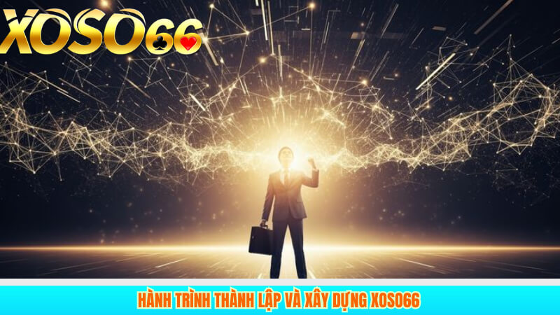 Hành trình thành lập và xây dựng XOSO66