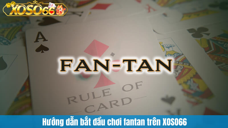 Hướng dẫn bắt đầu chơi fantan trên XOSO66