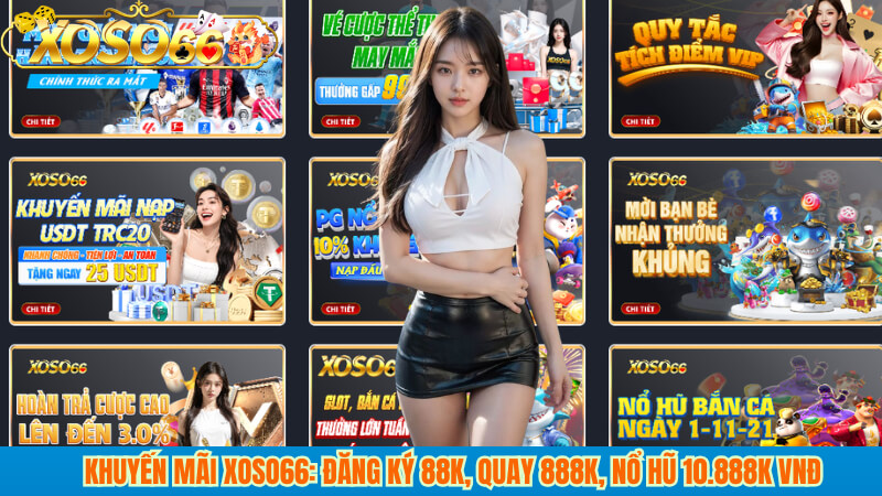 Khuyến mãi xoso66: Đăng ký 88K, quay 888K, nổ hũ 10.888K VNĐ