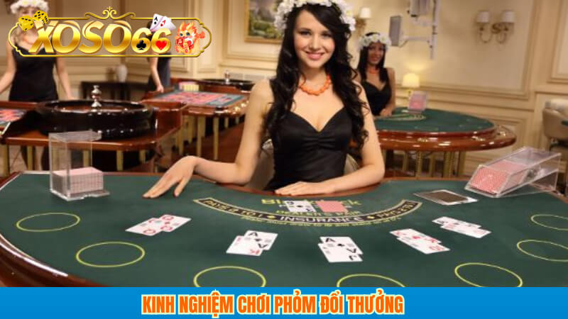 Kinh Nghiệm Chơi phỏm Đổi Thưởng