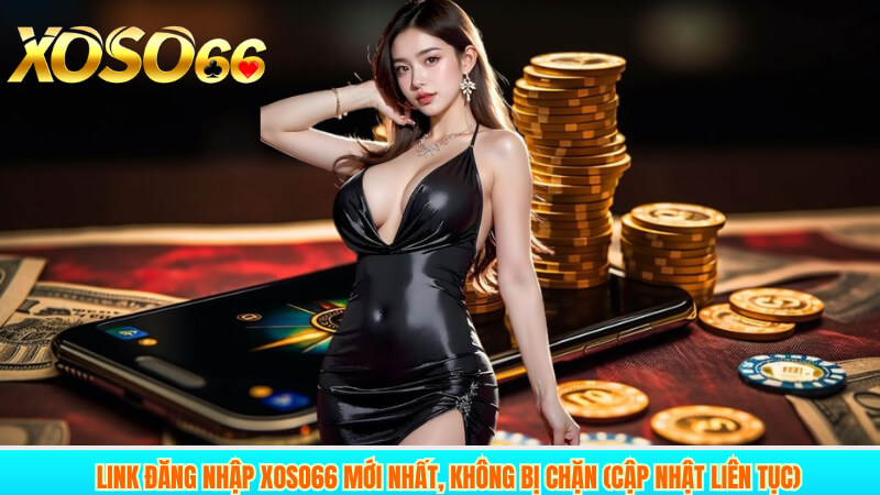 Link đăng nhập XOSO66 mới nhất, không bị chặn (Cập nhật liên tục)