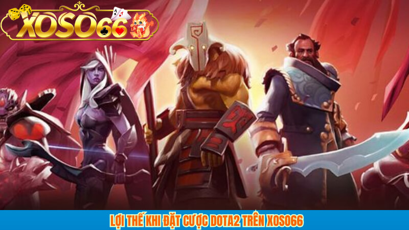 Lợi thế khi đặt cược dota2 trên xoso66