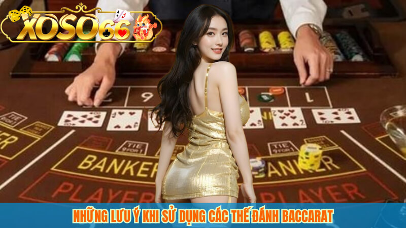 Những lưu ý khi sử dụng các thế đánh baccarat