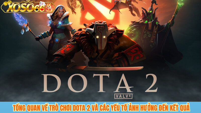 Tổng quan về trò chơi dota 2 và các yếu tố ảnh hưởng đến kết quả