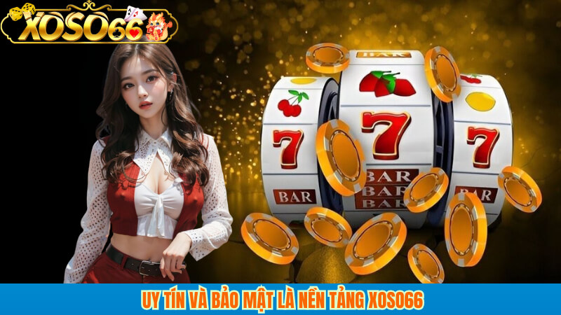 Uy tín và bảo mật là nền tảng xoso66
