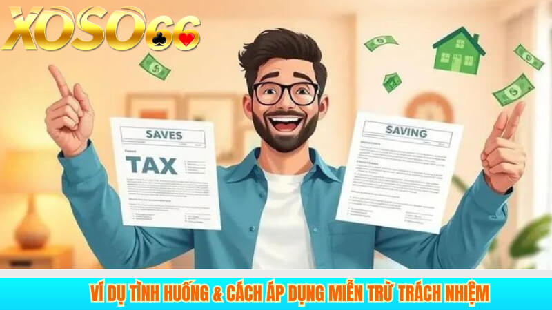 Ví dụ tình huống & cách áp dụng miễn trừ trách nhiệm