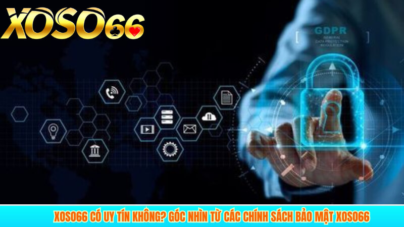 XOSO66 có uy tín không? Góc nhìn từ các chính sách bảo mật XOSO66