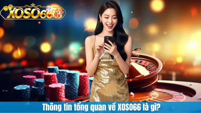 Thông tin tổng quan về XOSO66 là gì?