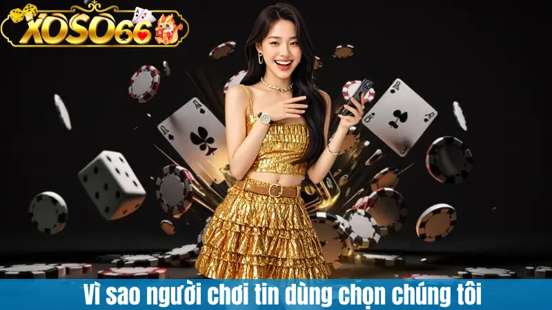 Vì sao người chơi tin dùng chọn chúng tôi